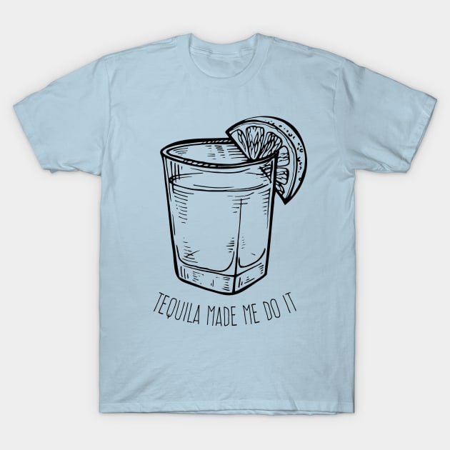 Tequila made me do it T-Shirt by verde